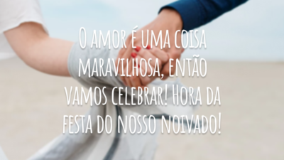 O amor é uma coisa maravilhosa, então vamos celebrar! Hora da festa do nosso noivado!