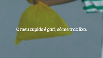O meu cupido é gari, só me traz lixo.