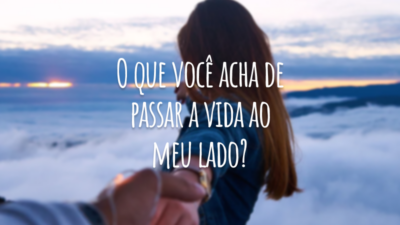 Eu só posso dizer que você é o meu grande amor e que enfrentar a vida fica mais fácil quando estamos ao lado um do outro. O que você acha de passar a vida ao meu lado?