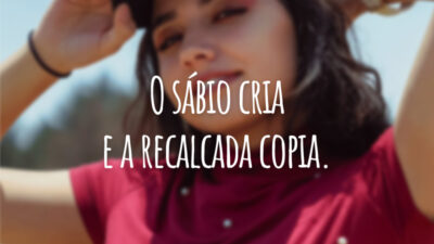 O sábio cria e a recalcada copia.