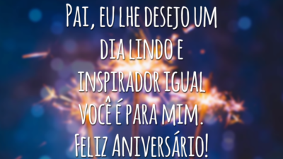 Pai, eu lhe desejo um dia lindo e inspirador igual você é para mim. Feliz Aniversário!