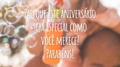 Pai, que este aniversário seja especial como você merece! Parabéns!