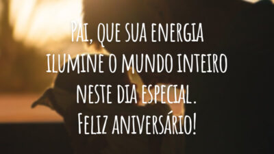 Pai, que sua energia ilumine o mundo inteiro neste dia especial. Feliz aniversário!