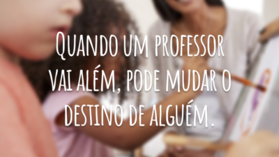 Quando um professor vai além, pode mudar o destino de alguém.