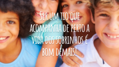 Ser um tio que acompanha de perto a vida dos sobrinhos é bom demais!