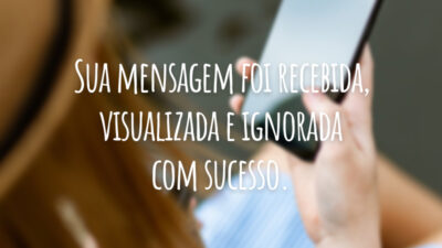 Sua mensagem foi recebida, visualizada e ignorada com sucesso.