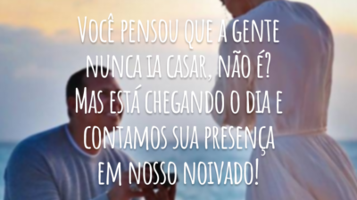 Você pensou que a gente nunca ia casar, não é? Mas está chegando o dia e contamos sua presença em nosso noivado!