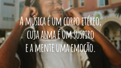A música é um corpo etéreo, cuja alma é um suspiro e a mente uma emoção.