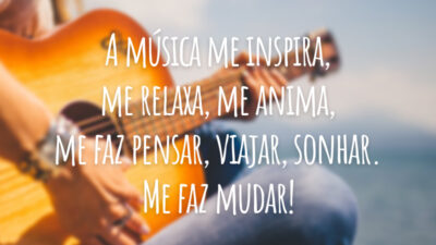 A música me inspira, me relaxa, me anima, me faz pensar, viajar, sonhar. Me faz mudar!