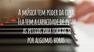 A música tem poder da cura. Ela tem a capacidade de puxar as pessoas para fora de si por algumas horas.