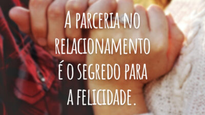 A parceria no relacionamento é o segredo para a felicidade.
