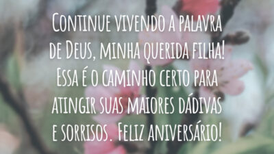 Continue vivendo a palavra de Deus, minha querida filha! Essa é o caminho certo para atingir suas maiores dádivas e sorrisos. Feliz aniversário!