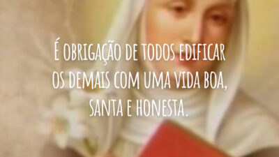 É obrigação de todos edificar os demais com uma vida boa, santa e honesta.