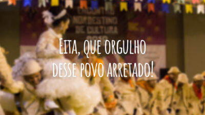 Eita, que orgulho desse povo arretado!