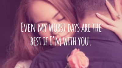 Even my worst days are the best if I'm with you.
(Até meus piores dias são melhores quando estou com você.)
