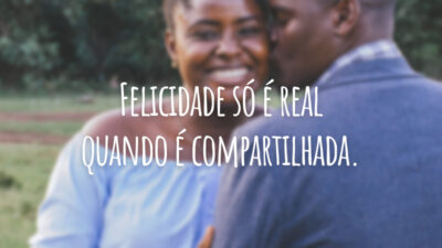 Felicidade só é real quando é compartilhada.