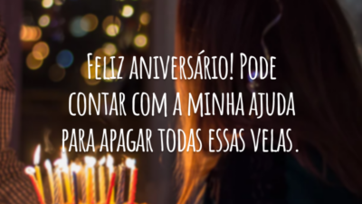 Feliz aniversário! Pode contar com a minha ajuda para apagar todas essas velas.