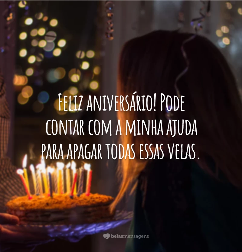 Feliz aniversário! Pode contar com a minha ajuda para apagar todas essas velas.