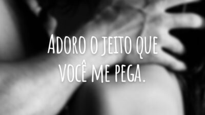 Adoro o jeito que você me pega.