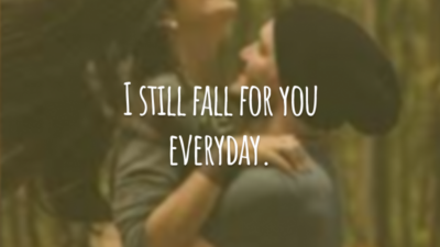 I still fall for you everyday.
(Eu continuo me apaixonando por você todos os dias.)