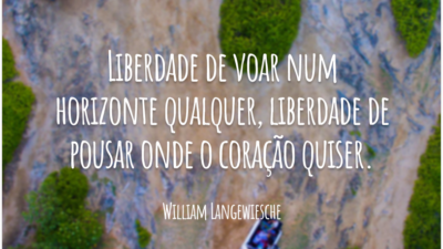 Liberdade de voar num horizonte qualquer, liberdade de pousar onde o coração quiser.