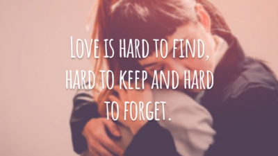 Love is hard to find, hard to keep and hard to forget.
(O amor é difícil de ser encontrado, difícil de ser mantido e difícil de ser esquecido.)