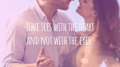 Love sees with the heart and not with the eyes. 
(O amor enxerga com o coração e não com os olhos.)