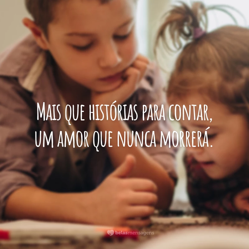 Mais que histórias para contar, um amor que nunca morrerá.