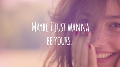 Maybe I just wanna be yours.
(Talvez eu só queria ser seu/sua.)