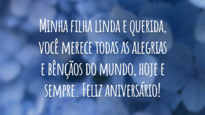 Minha filha linda e querida, você merece todas as alegrias e bênçãos do mundo, hoje e sempre. Feliz aniversário!