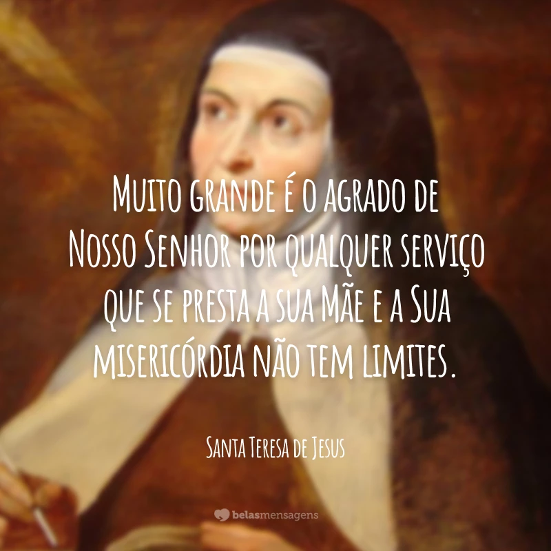 Muito grande é o agrado de Nosso Senhor por qualquer serviço que se presta a sua Mãe e a Sua misericórdia não tem limites.