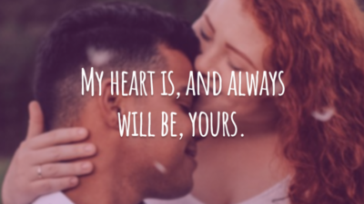 My heart is, and always will be, yours.
(Meu coração é, e sempre será, seu.)
