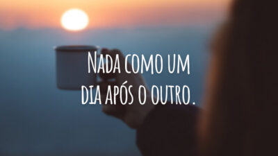 Nada como um dia após o outro.