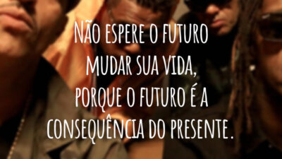 Não espere o futuro mudar sua vida, porque o futuro é a consequência do presente.