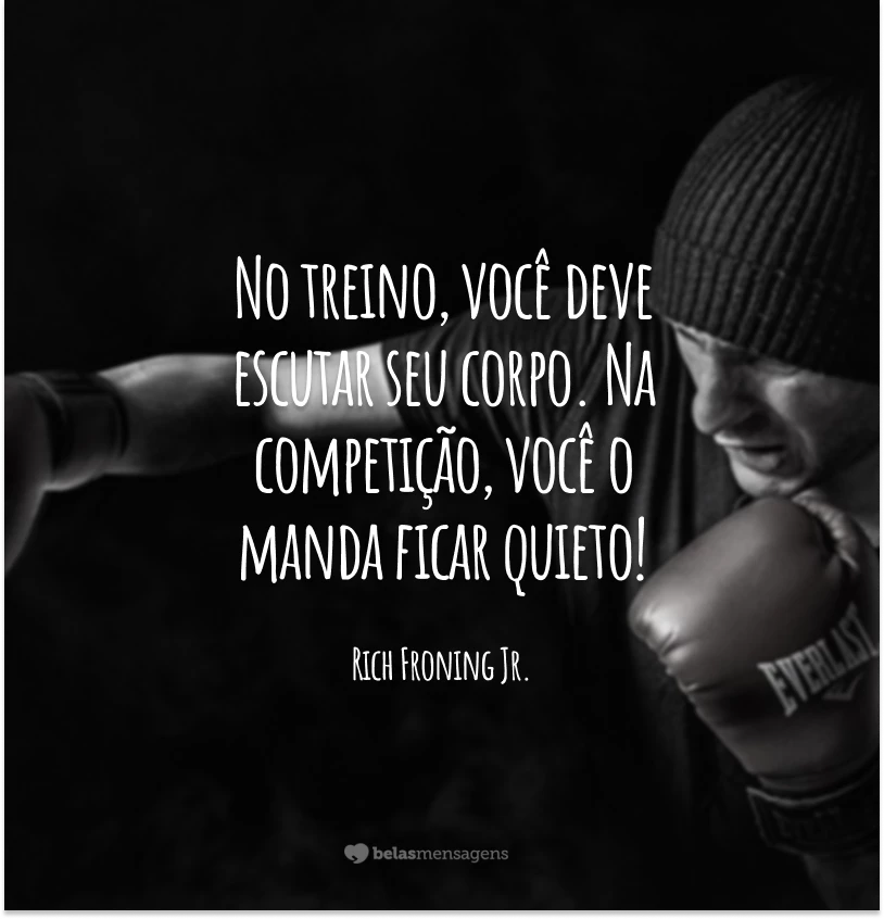 No treino, você deve escutar seu corpo. Na competição, você o manda ficar quieto!