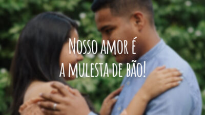 Nosso amor é a mulesta de bão!