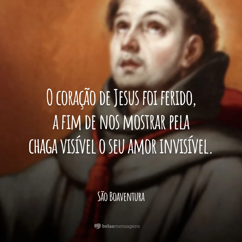 O coração de Jesus foi ferido, a fim de nos mostrar pela chaga visível o seu amor invisível.