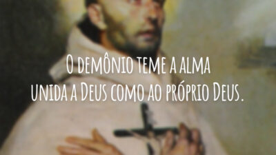 O demônio teme a alma unida a Deus como ao próprio Deus.