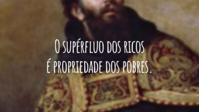 O supérfluo dos ricos é propriedade dos pobres.