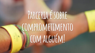 Parceria é sobre comprometimento com alguém!