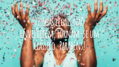 Pessoas legais não envelhecem, tornam-se um clássico. Parabéns!