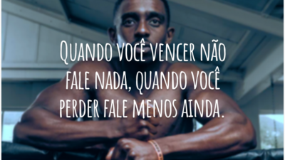 Quando você vencer não fale nada, quando você perder fale menos ainda.
