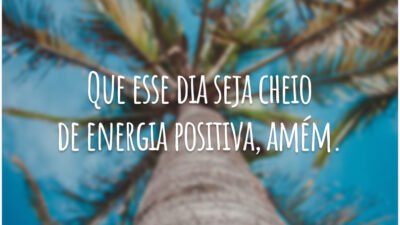 Que esse dia seja cheio de energia positiva, amém.