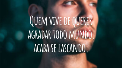 Quem vive de querer agradar todo mundo, acaba se lascando.