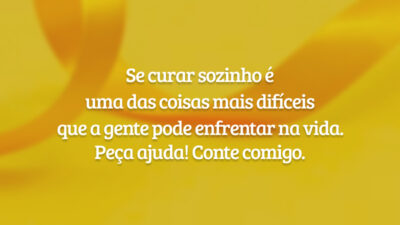 Se curar sozinho é uma das coisas mais difíceis que a gente pode enfrentar na vida. Peça ajuda! Conte comigo.