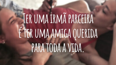 Ter uma irmã parceira é ter uma amiga querida para toda a vida.
