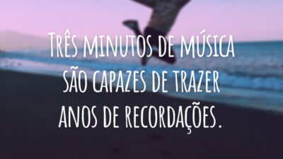 Três minutos de música são capazes de trazer anos de recordações.