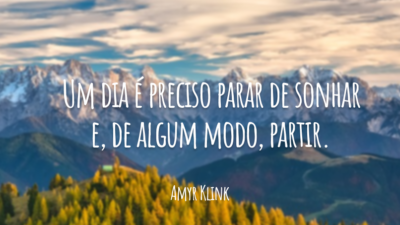Um dia é preciso parar de sonhar e, de algum modo, partir.