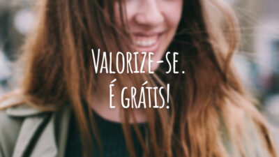 Valorize-se. É grátis!