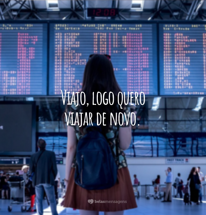 Viajo, logo quero viajar de novo.